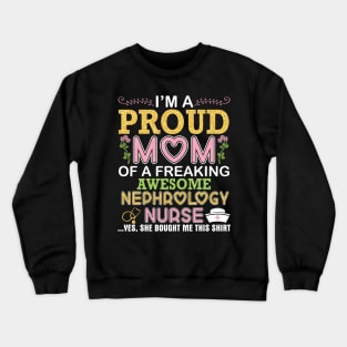 I'm A Proud Mom Of A Freaking Awesome Nephrology Nurse Mommy Crewneck Sweatshirt